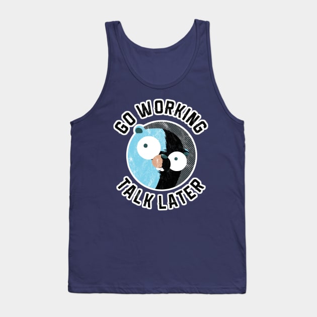 Golang Gopher Go Working Talk Later Tank Top by clgtart